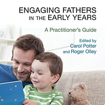 Engaging Fathers in the Early Years: A Practitioner's Guide